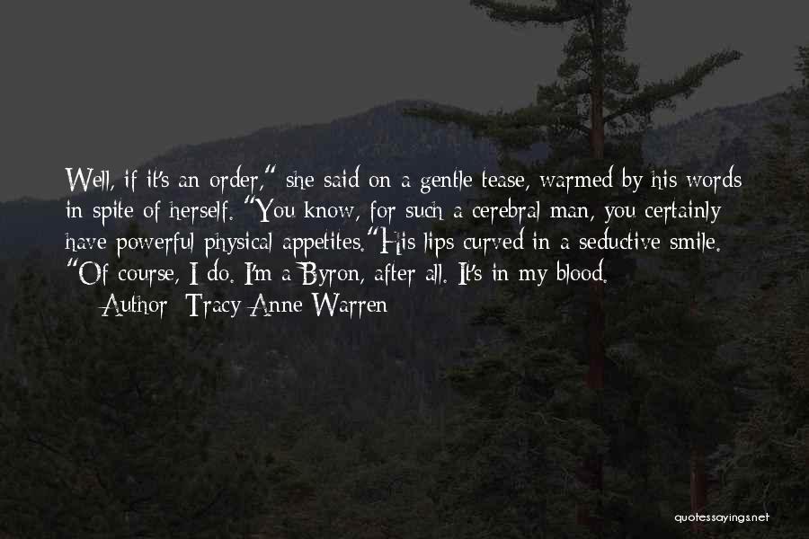 Tracy Anne Warren Quotes: Well, If It's An Order, She Said On A Gentle Tease, Warmed By His Words In Spite Of Herself. You