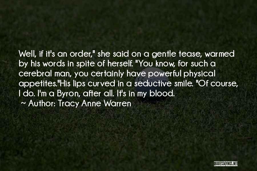 Tracy Anne Warren Quotes: Well, If It's An Order, She Said On A Gentle Tease, Warmed By His Words In Spite Of Herself. You