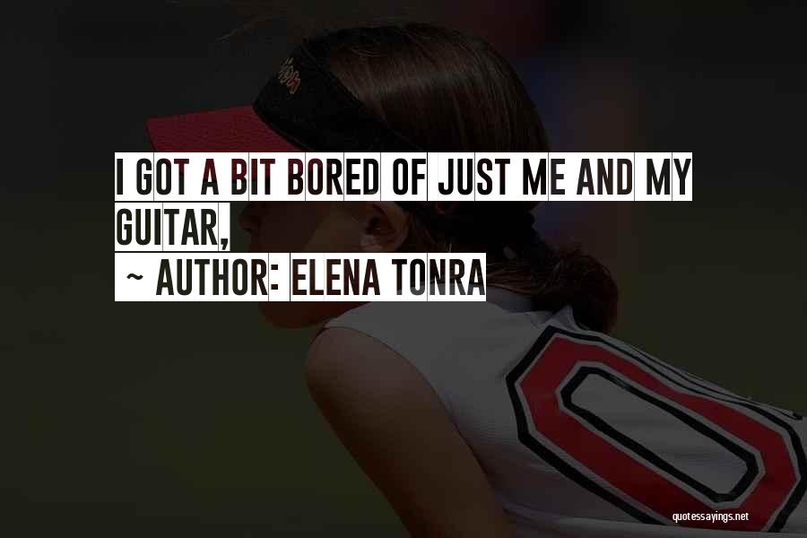 Elena Tonra Quotes: I Got A Bit Bored Of Just Me And My Guitar,