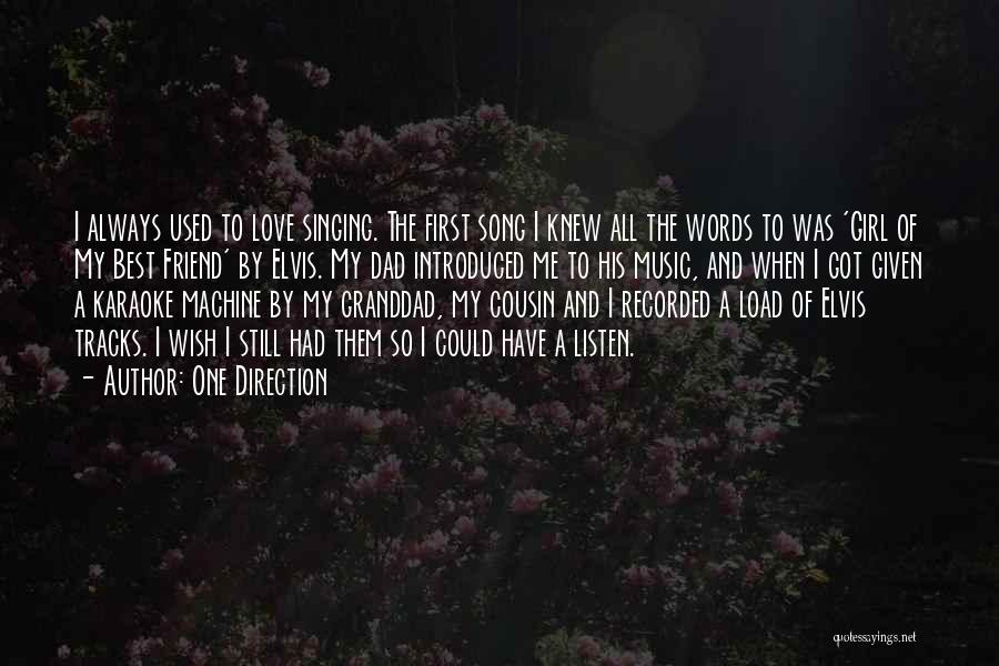 One Direction Quotes: I Always Used To Love Singing. The First Song I Knew All The Words To Was 'girl Of My Best