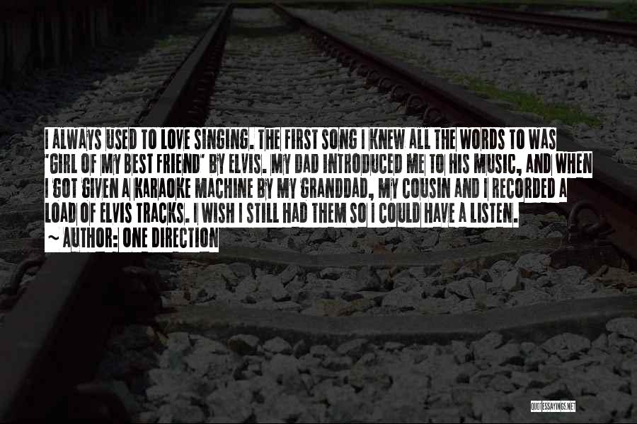 One Direction Quotes: I Always Used To Love Singing. The First Song I Knew All The Words To Was 'girl Of My Best