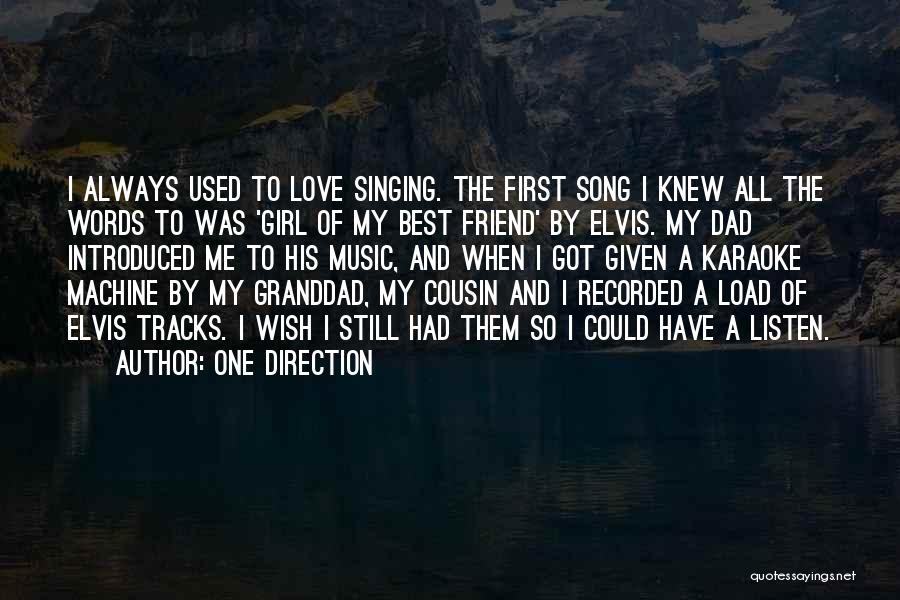 One Direction Quotes: I Always Used To Love Singing. The First Song I Knew All The Words To Was 'girl Of My Best