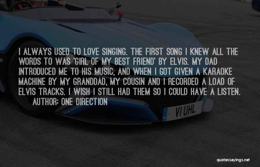 One Direction Quotes: I Always Used To Love Singing. The First Song I Knew All The Words To Was 'girl Of My Best