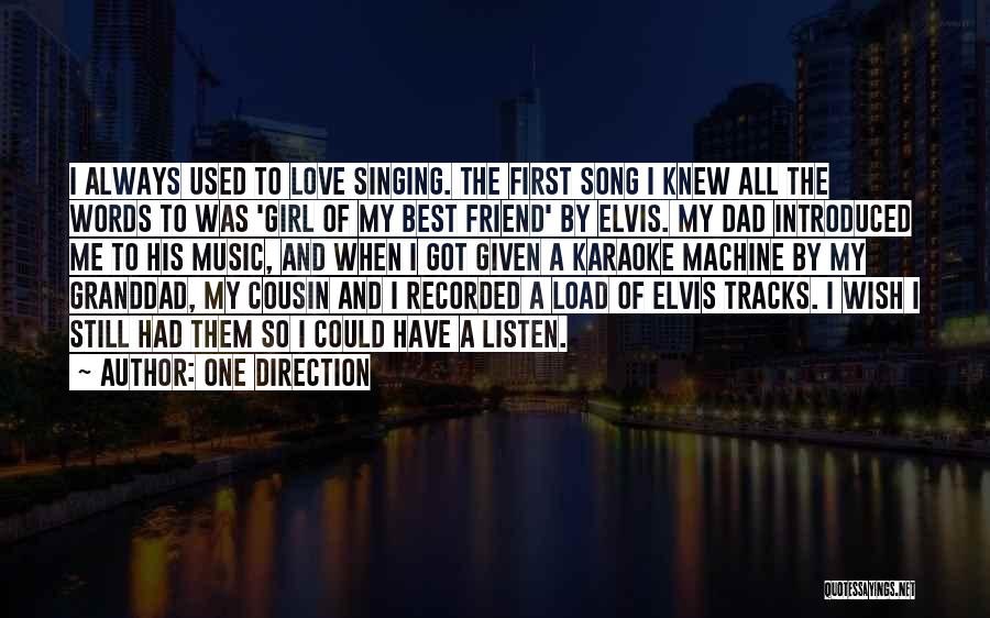 One Direction Quotes: I Always Used To Love Singing. The First Song I Knew All The Words To Was 'girl Of My Best