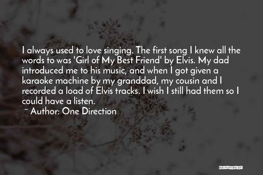 One Direction Quotes: I Always Used To Love Singing. The First Song I Knew All The Words To Was 'girl Of My Best