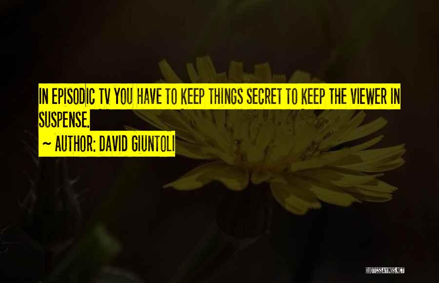 David Giuntoli Quotes: In Episodic Tv You Have To Keep Things Secret To Keep The Viewer In Suspense.
