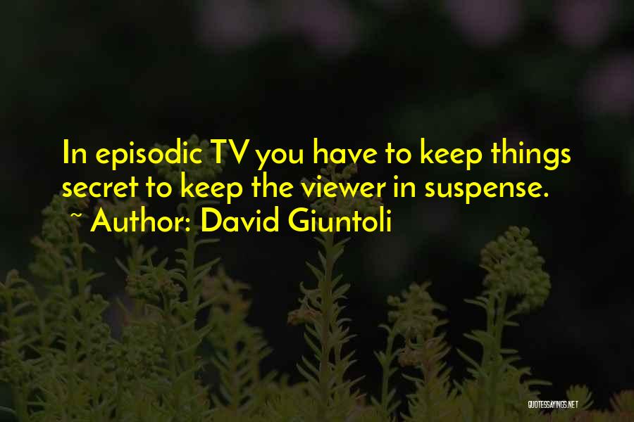 David Giuntoli Quotes: In Episodic Tv You Have To Keep Things Secret To Keep The Viewer In Suspense.