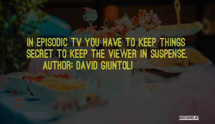 David Giuntoli Quotes: In Episodic Tv You Have To Keep Things Secret To Keep The Viewer In Suspense.