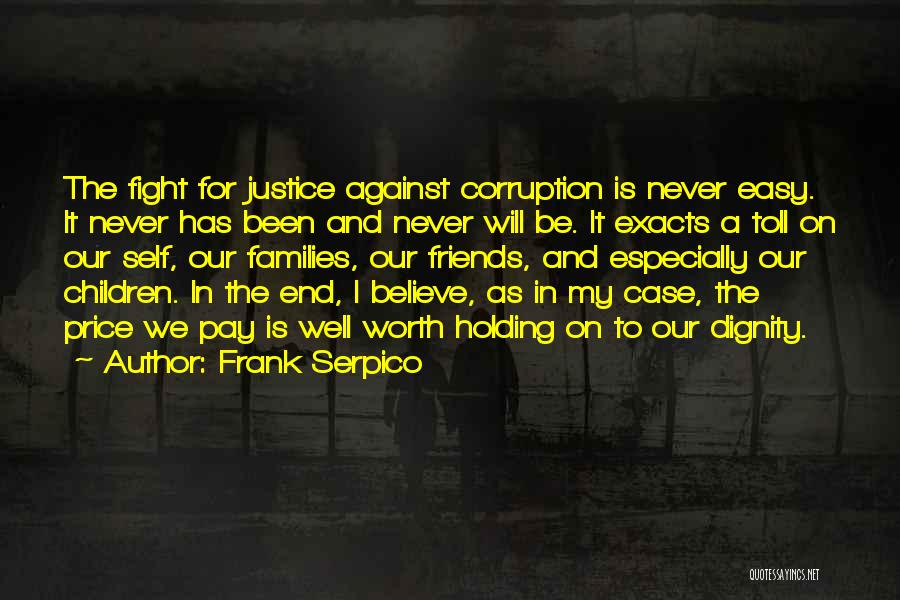 Frank Serpico Quotes: The Fight For Justice Against Corruption Is Never Easy. It Never Has Been And Never Will Be. It Exacts A