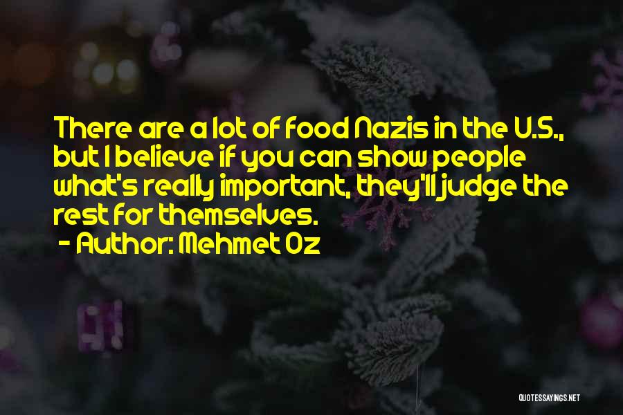 Mehmet Oz Quotes: There Are A Lot Of Food Nazis In The U.s., But I Believe If You Can Show People What's Really