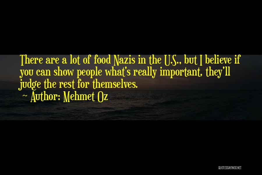 Mehmet Oz Quotes: There Are A Lot Of Food Nazis In The U.s., But I Believe If You Can Show People What's Really