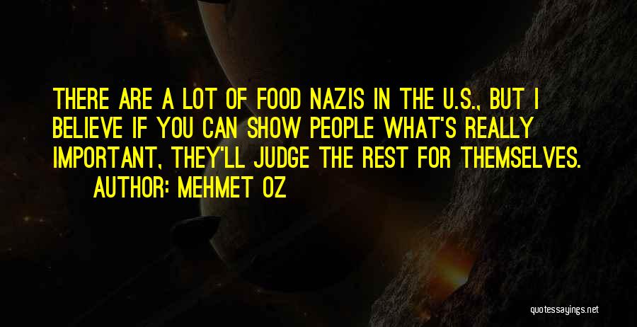 Mehmet Oz Quotes: There Are A Lot Of Food Nazis In The U.s., But I Believe If You Can Show People What's Really