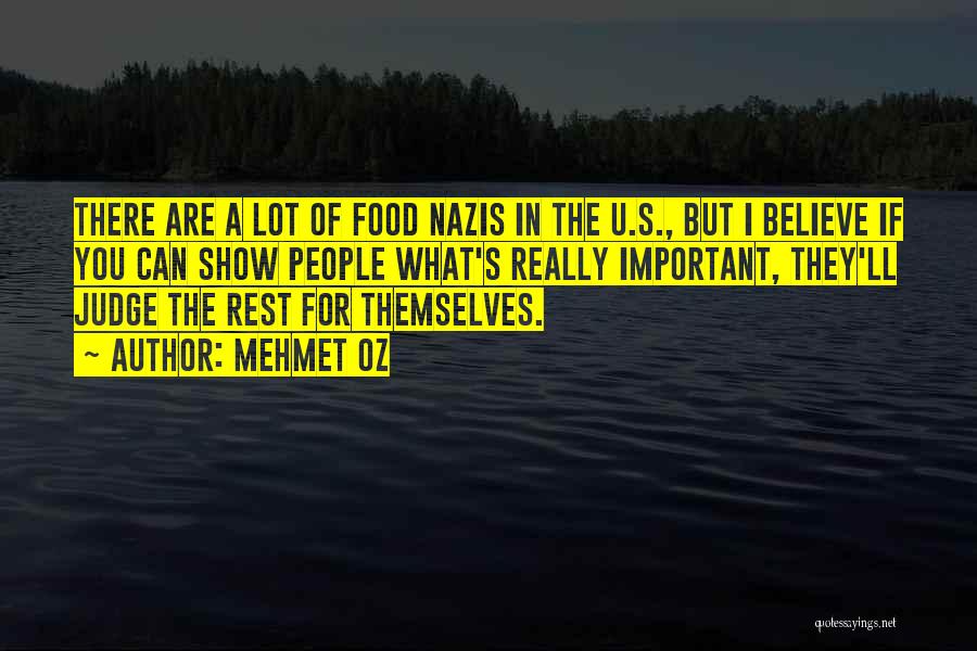 Mehmet Oz Quotes: There Are A Lot Of Food Nazis In The U.s., But I Believe If You Can Show People What's Really