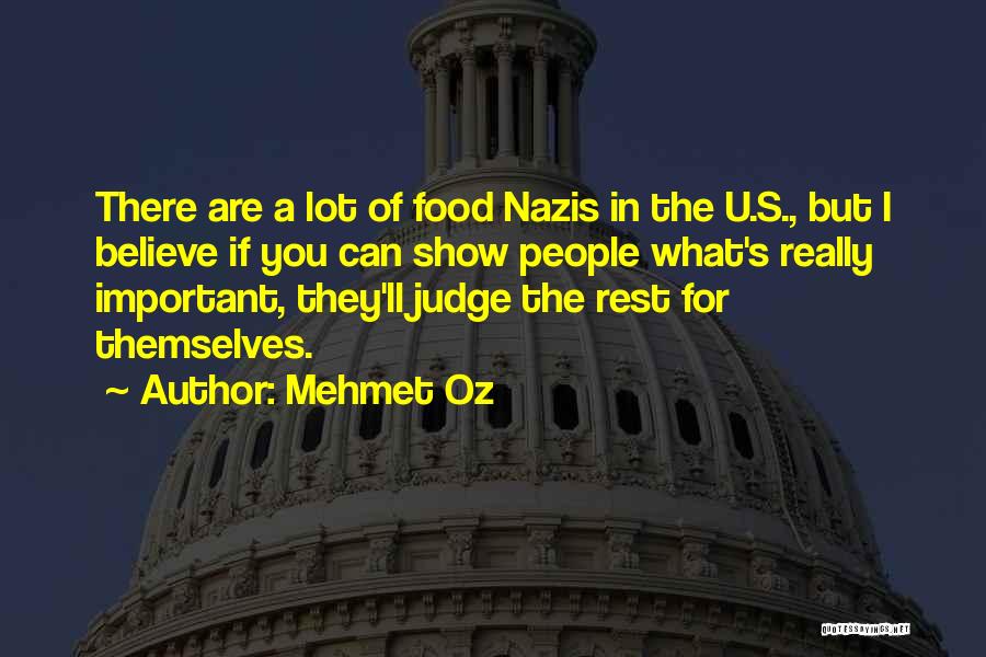 Mehmet Oz Quotes: There Are A Lot Of Food Nazis In The U.s., But I Believe If You Can Show People What's Really