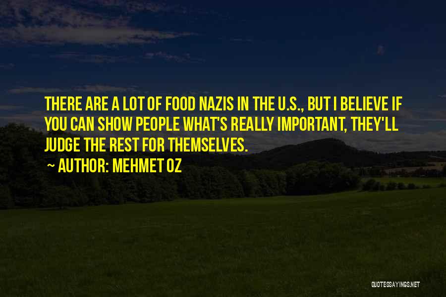 Mehmet Oz Quotes: There Are A Lot Of Food Nazis In The U.s., But I Believe If You Can Show People What's Really