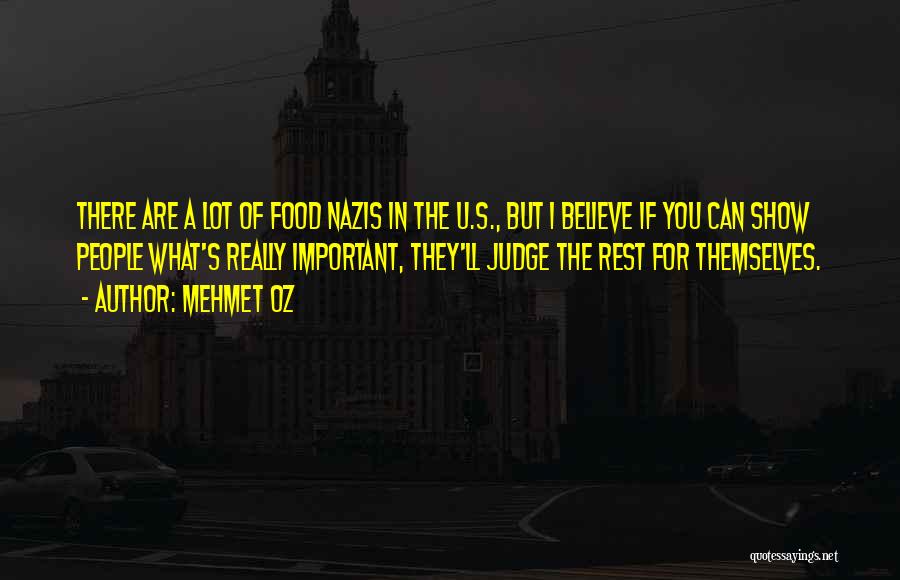 Mehmet Oz Quotes: There Are A Lot Of Food Nazis In The U.s., But I Believe If You Can Show People What's Really