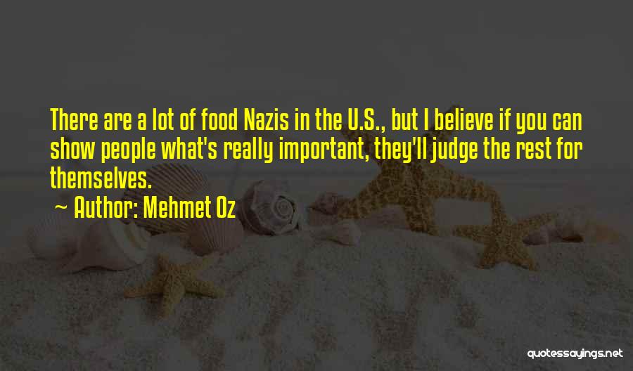 Mehmet Oz Quotes: There Are A Lot Of Food Nazis In The U.s., But I Believe If You Can Show People What's Really