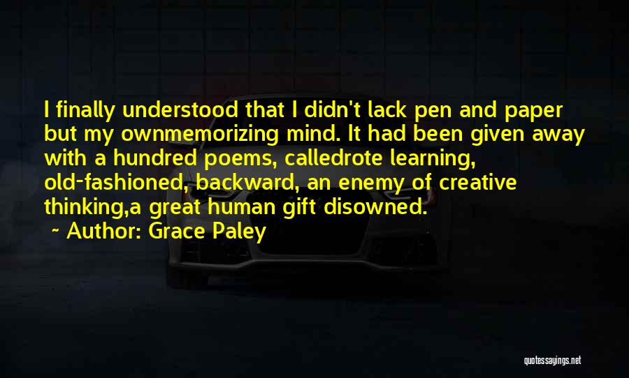 Grace Paley Quotes: I Finally Understood That I Didn't Lack Pen And Paper But My Ownmemorizing Mind. It Had Been Given Away With