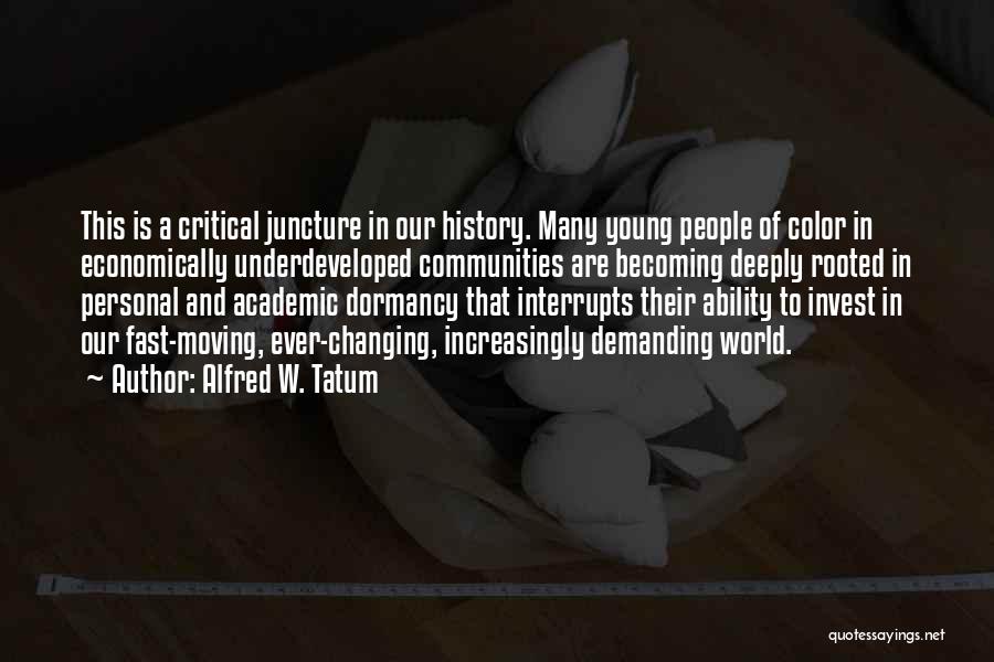 Alfred W. Tatum Quotes: This Is A Critical Juncture In Our History. Many Young People Of Color In Economically Underdeveloped Communities Are Becoming Deeply