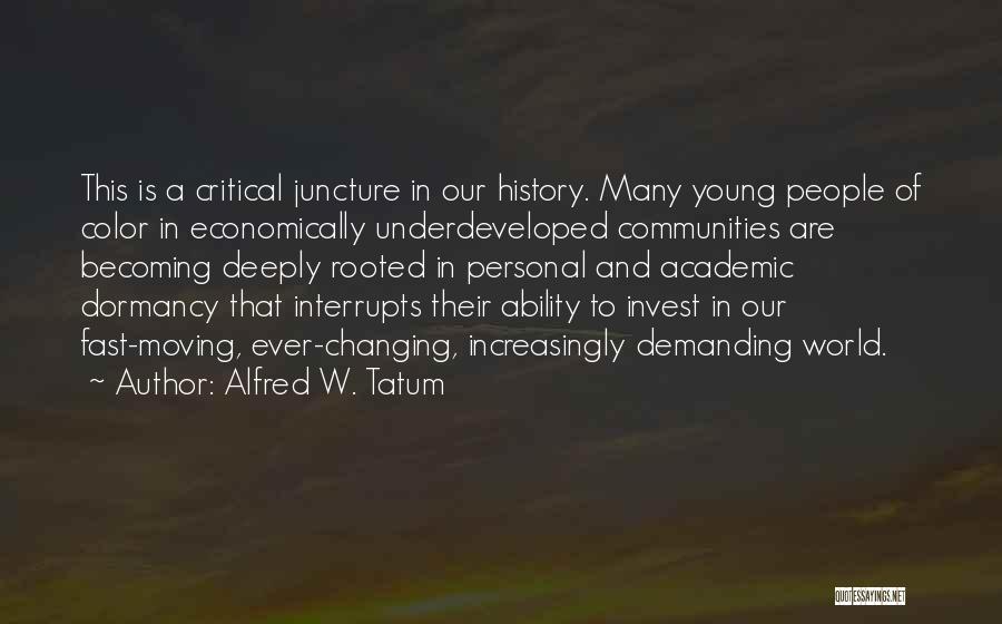 Alfred W. Tatum Quotes: This Is A Critical Juncture In Our History. Many Young People Of Color In Economically Underdeveloped Communities Are Becoming Deeply