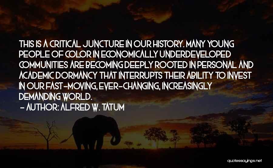 Alfred W. Tatum Quotes: This Is A Critical Juncture In Our History. Many Young People Of Color In Economically Underdeveloped Communities Are Becoming Deeply