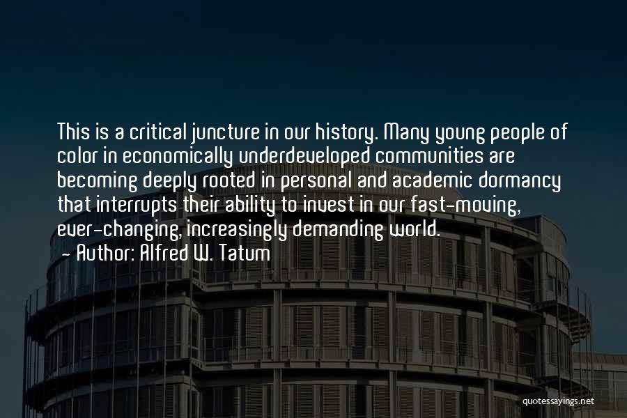 Alfred W. Tatum Quotes: This Is A Critical Juncture In Our History. Many Young People Of Color In Economically Underdeveloped Communities Are Becoming Deeply