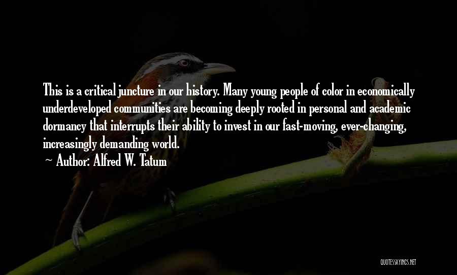 Alfred W. Tatum Quotes: This Is A Critical Juncture In Our History. Many Young People Of Color In Economically Underdeveloped Communities Are Becoming Deeply