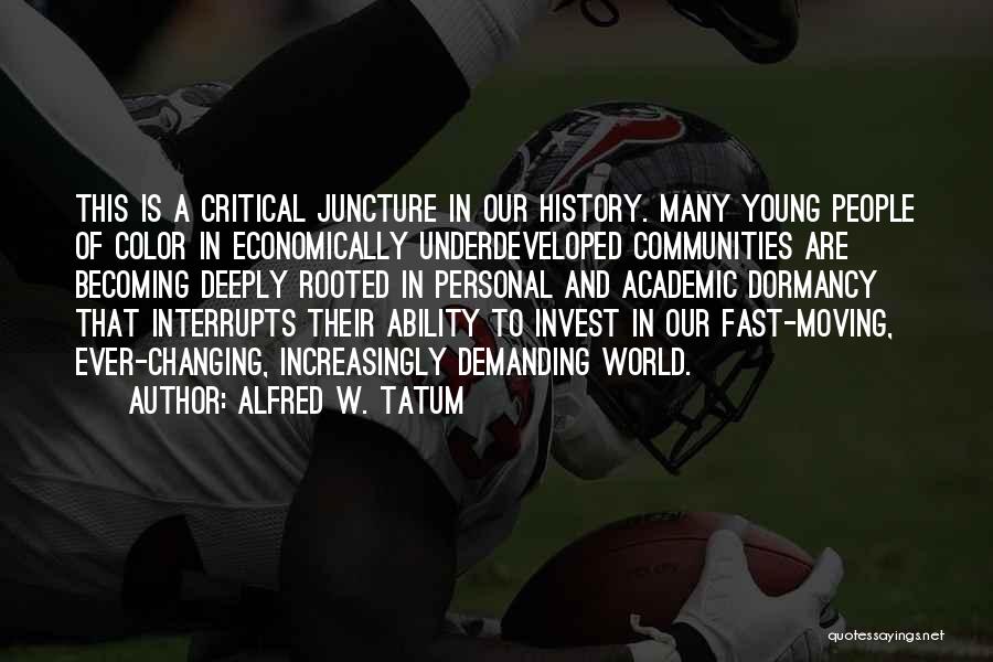 Alfred W. Tatum Quotes: This Is A Critical Juncture In Our History. Many Young People Of Color In Economically Underdeveloped Communities Are Becoming Deeply