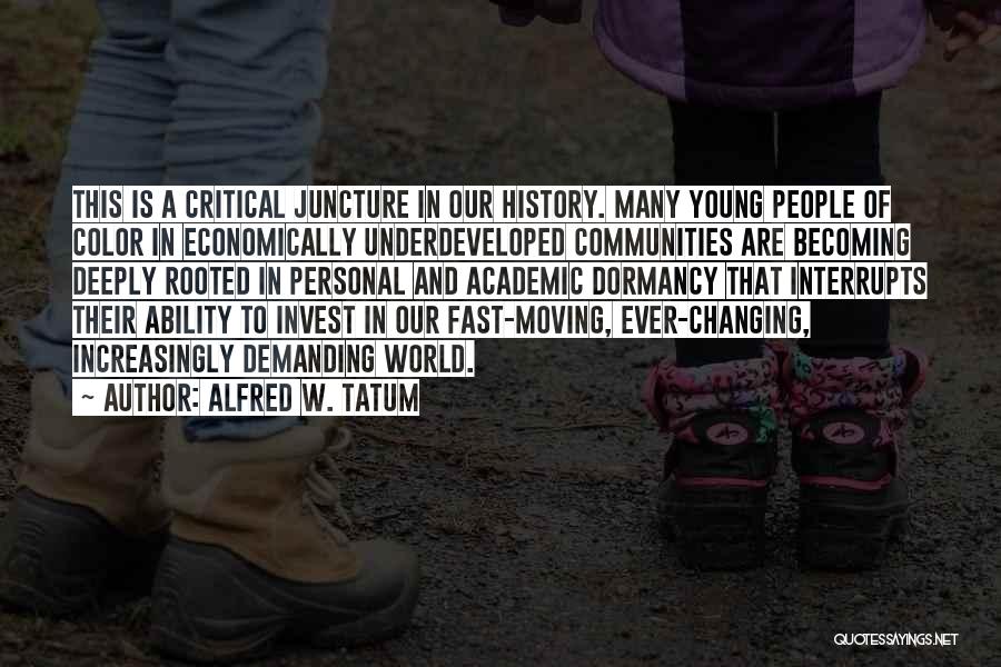 Alfred W. Tatum Quotes: This Is A Critical Juncture In Our History. Many Young People Of Color In Economically Underdeveloped Communities Are Becoming Deeply