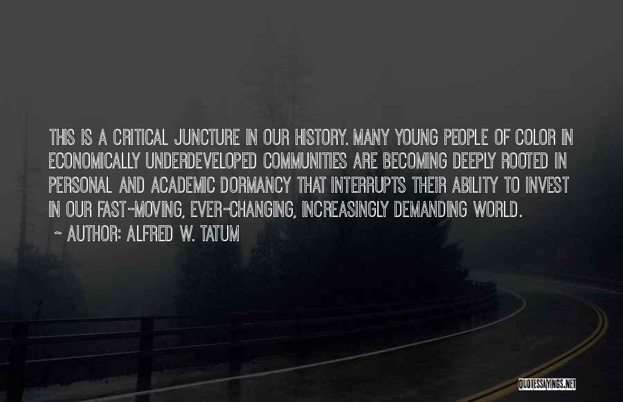 Alfred W. Tatum Quotes: This Is A Critical Juncture In Our History. Many Young People Of Color In Economically Underdeveloped Communities Are Becoming Deeply