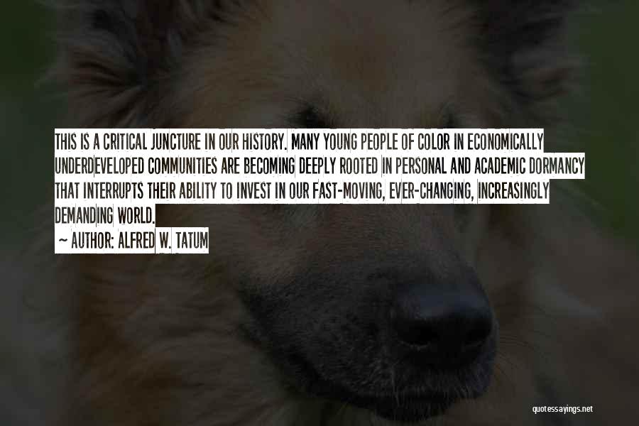 Alfred W. Tatum Quotes: This Is A Critical Juncture In Our History. Many Young People Of Color In Economically Underdeveloped Communities Are Becoming Deeply