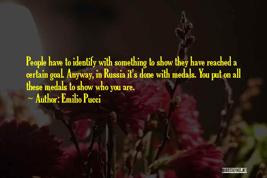 Emilio Pucci Quotes: People Have To Identify With Something To Show They Have Reached A Certain Goal. Anyway, In Russia It's Done With