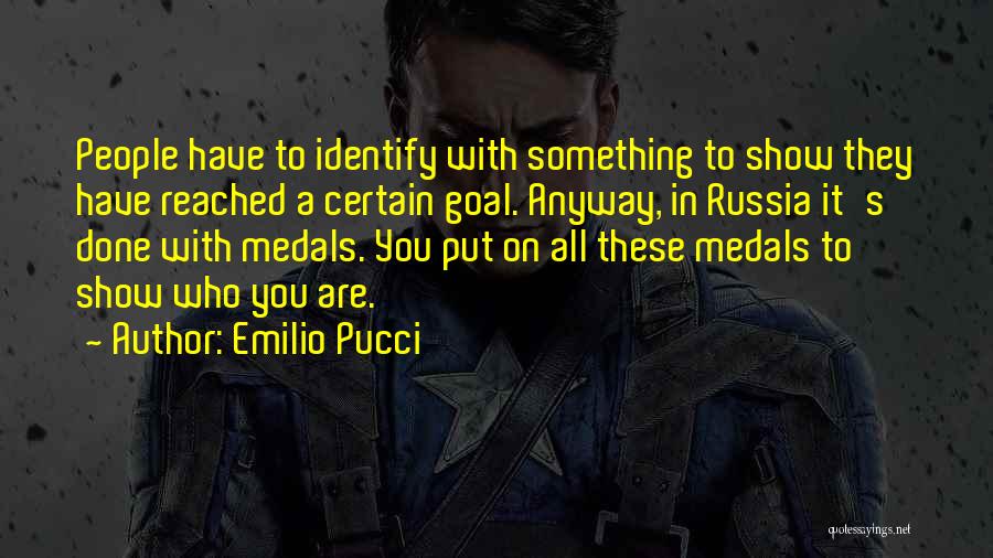 Emilio Pucci Quotes: People Have To Identify With Something To Show They Have Reached A Certain Goal. Anyway, In Russia It's Done With