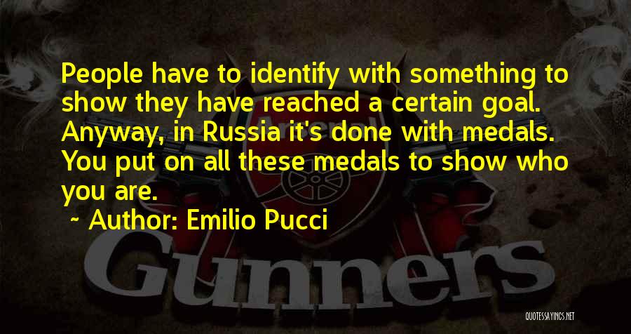 Emilio Pucci Quotes: People Have To Identify With Something To Show They Have Reached A Certain Goal. Anyway, In Russia It's Done With