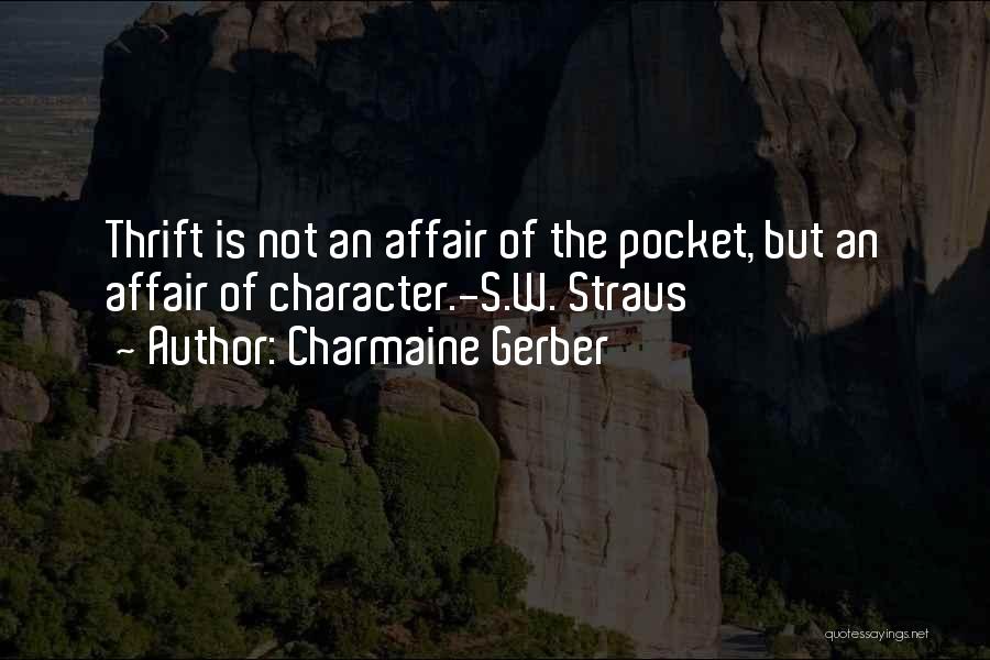Charmaine Gerber Quotes: Thrift Is Not An Affair Of The Pocket, But An Affair Of Character.-s.w. Straus