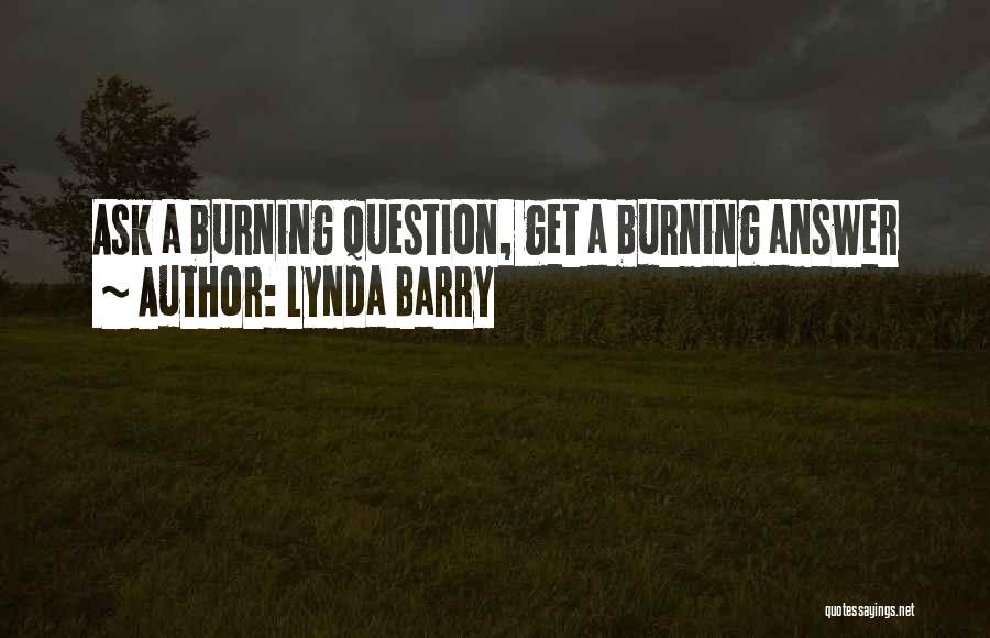 Lynda Barry Quotes: Ask A Burning Question, Get A Burning Answer