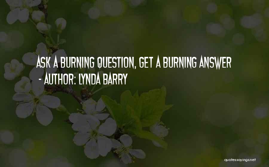 Lynda Barry Quotes: Ask A Burning Question, Get A Burning Answer