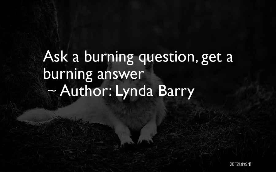 Lynda Barry Quotes: Ask A Burning Question, Get A Burning Answer