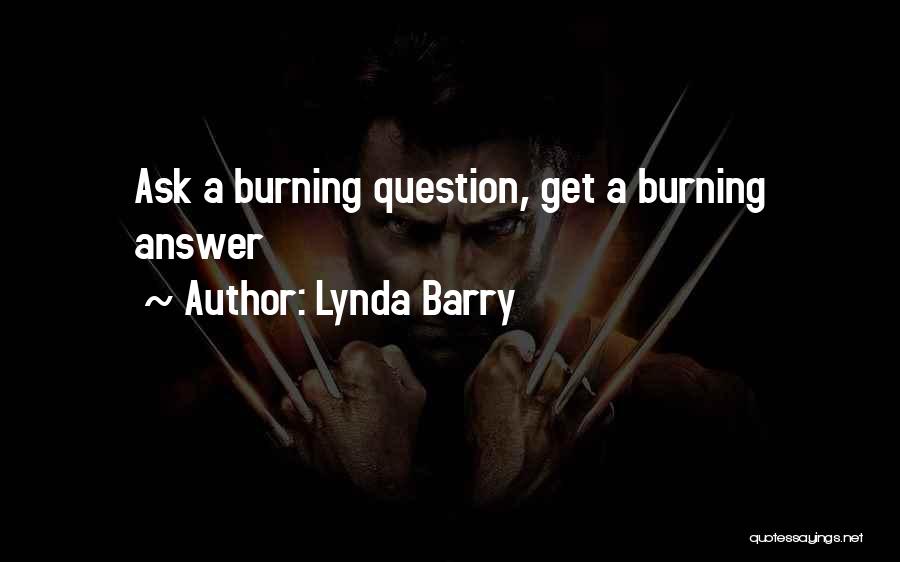 Lynda Barry Quotes: Ask A Burning Question, Get A Burning Answer