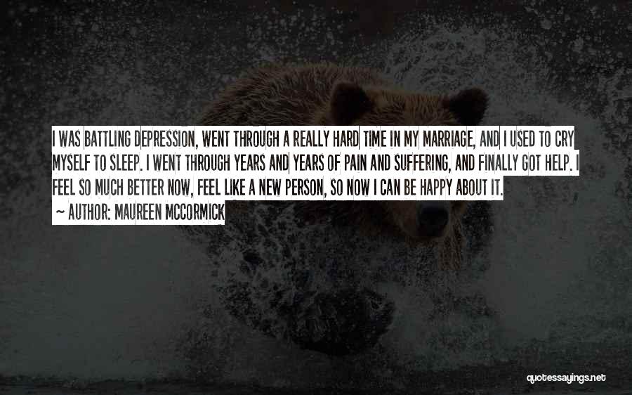 Maureen McCormick Quotes: I Was Battling Depression, Went Through A Really Hard Time In My Marriage, And I Used To Cry Myself To