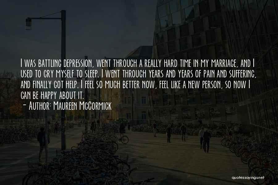 Maureen McCormick Quotes: I Was Battling Depression, Went Through A Really Hard Time In My Marriage, And I Used To Cry Myself To