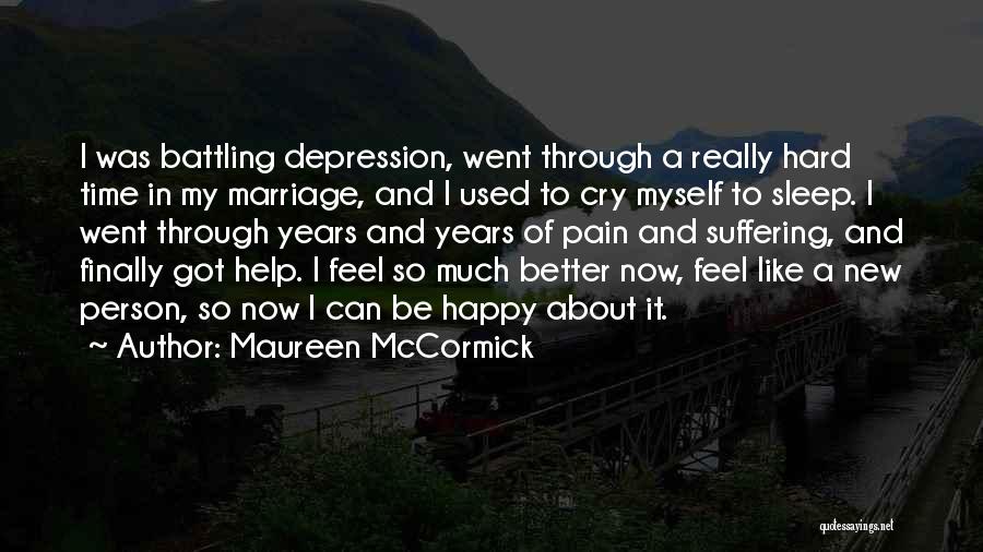 Maureen McCormick Quotes: I Was Battling Depression, Went Through A Really Hard Time In My Marriage, And I Used To Cry Myself To