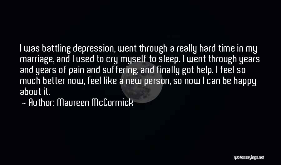 Maureen McCormick Quotes: I Was Battling Depression, Went Through A Really Hard Time In My Marriage, And I Used To Cry Myself To