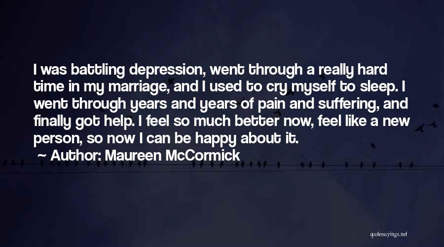 Maureen McCormick Quotes: I Was Battling Depression, Went Through A Really Hard Time In My Marriage, And I Used To Cry Myself To