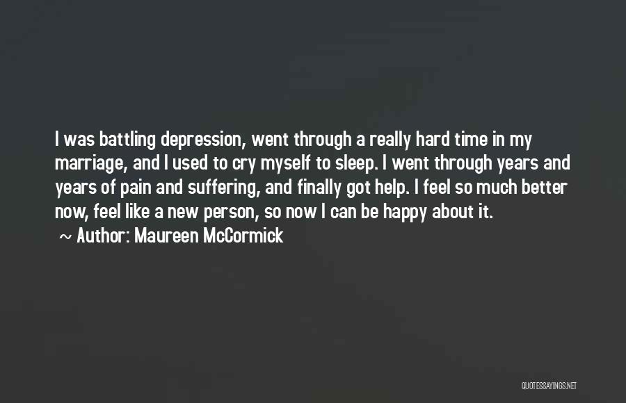 Maureen McCormick Quotes: I Was Battling Depression, Went Through A Really Hard Time In My Marriage, And I Used To Cry Myself To