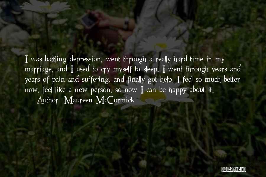 Maureen McCormick Quotes: I Was Battling Depression, Went Through A Really Hard Time In My Marriage, And I Used To Cry Myself To