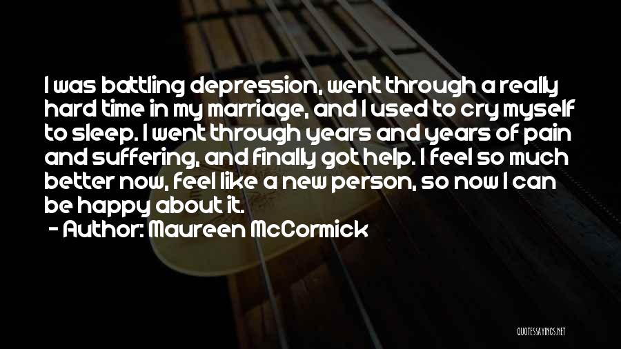 Maureen McCormick Quotes: I Was Battling Depression, Went Through A Really Hard Time In My Marriage, And I Used To Cry Myself To