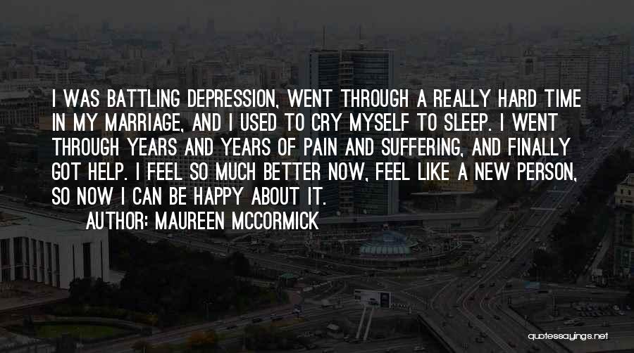 Maureen McCormick Quotes: I Was Battling Depression, Went Through A Really Hard Time In My Marriage, And I Used To Cry Myself To