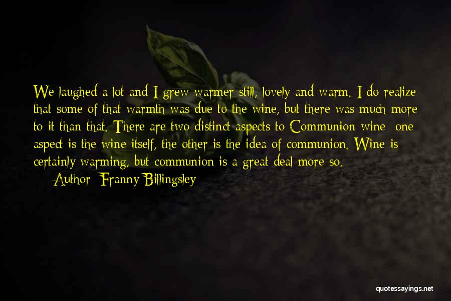 Franny Billingsley Quotes: We Laughed A Lot And I Grew Warmer Still, Lovely And Warm. I Do Realize That Some Of That Warmth