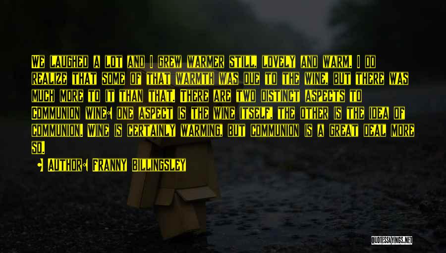 Franny Billingsley Quotes: We Laughed A Lot And I Grew Warmer Still, Lovely And Warm. I Do Realize That Some Of That Warmth